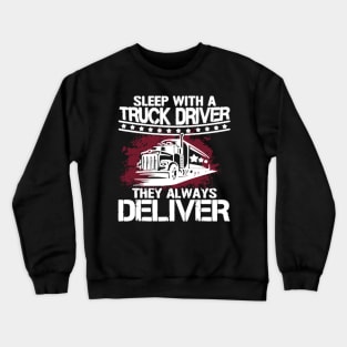 Sleep with a truck driver they always deliver Crewneck Sweatshirt